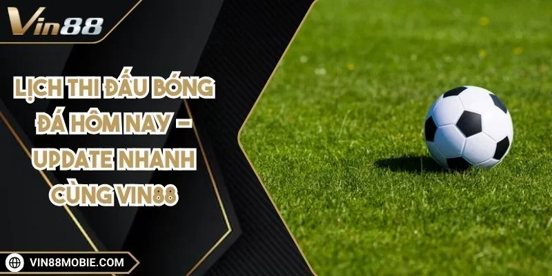 lich-thi-dau-bong-da-hom-nay
