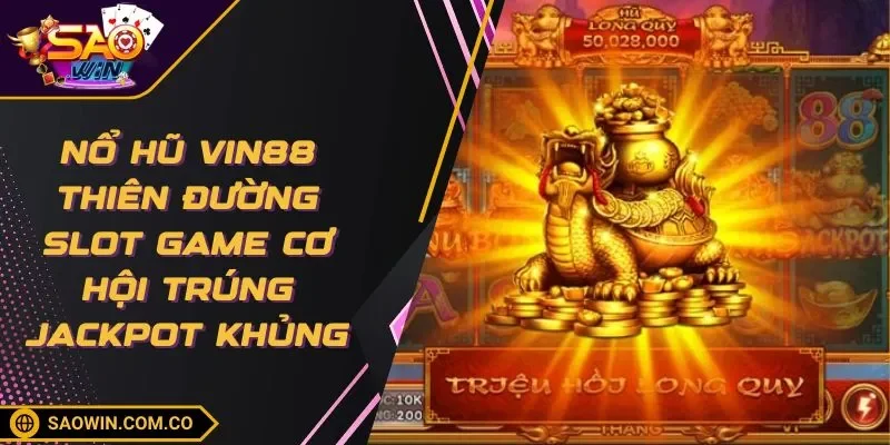 no-hu-vin88-thien-duong-slot-game-co-hoi-trung-jackpot-khung