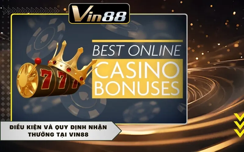 Điều kiện và quy định nhận thưởng tại Vin88