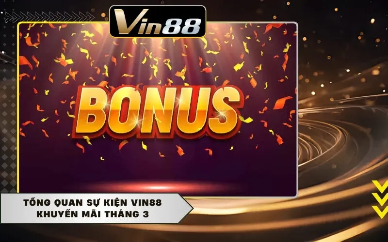 Tổng quan sự kiện Vin88 khuyến mãi tháng 3