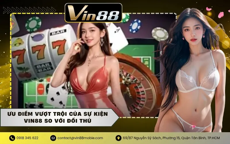 Ưu điểm vượt trội của sự kiện VIN88 so với đối thủ